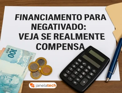 Financiamento para negativado: veja se realmente compensa - Janela Tech